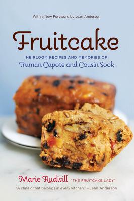 Fruitcake: Heirloom Recipes and Memories of Truman Capote and Cousin Sook - Rudisill, Marie