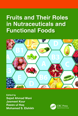 Fruits and Their Roles in Nutraceuticals and Functional Foods - Ahmad Wani, Sajad (Editor), and Kour, Jasmeet (Editor), and Haq, Raees-Ul (Editor)