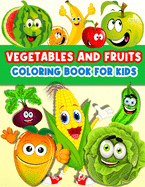 Fruits And Vegetables Coloring Book For Kids: Cute And Fun Coloring Pages For Toddler Girls And Boys With Baby Fruits And Vegetables. Color And Learn Vegetables And Fruits Books For Kids Ages 2-4 3-5 4-6. Yummy Fruits And Veggies: Tomatoes, Broccoli...