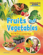 Fruits and Vegetables: How We Grow and Eat Them
