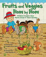 Fruits and Veggies Row by Row: Children Explain How Plants Grow in Their Garden (Multicultural Picture Book - 2nd Edition)