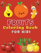 Fruits Coloring Book For Kids: Fruits Coloring Book for Toddlers With Early Learning Activity Book for Boys and Girls Ages 3-9 - Gift Idea for Your Little Artist