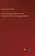 Fruits of Enterprize Exhibited in the Adventures of Belzoni in Egypt and Nubia