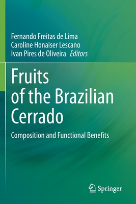 Fruits of the Brazilian Cerrado: Composition and Functional Benefits - Freitas de Lima, Fernando (Editor), and Lescano, Caroline Honaiser (Editor), and Pires de Oliveira, Ivan (Editor)