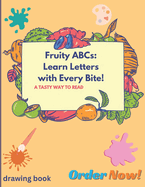 Fruity ABCs: Learn Letters with Every Bite!: A Tasty Way to Read