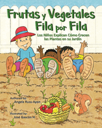 Frutas y Vegetales Fila por Fila: Los Nios Explican Cmo Crecen las Plantas en su Jardn (Libro Ilustrado Multicultural - 2nd Edition)