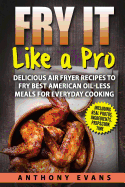 Fry it Like a Pro: Delicious Air Fryer Recipes to Fry Best American Oil-Less Mea