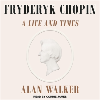 Fryderyk Chopin: A Life and Times - James, Corrie (Read by), and Walker, Alan, Dr.