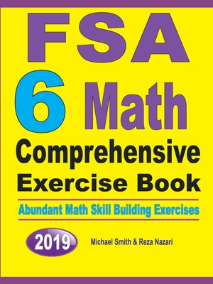 FSA 6 Math Comprehensive Exercise Book: Abundant Math Skill Building Exercises - Smith, Michael, and Nazari, Reza