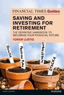 Ft Guide to Saving and Investing for Retirement the Definitive Handbook to Securing Your Financial Future the Ft Guides