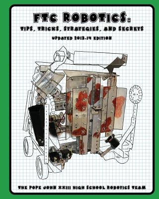 FTC Robotics: Tips, Tricks, Strategies, and Secrets: 2013-14 Edition - Cherepakhov, Caitlyn (Editor)