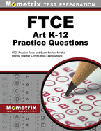 FTCE Art K-12 Practice Questions: FTCE Practice Tests and Exam Review for the Florida Teacher Certification Examinations
