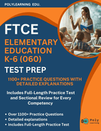 FTCE Elementary Education K-6 (060) Test Prep: 1100+ Practice Questions with Detailed Explanations: Includes Full-Length Practice Test and Sectional Review for Every Competency to Master the FTCE K-6