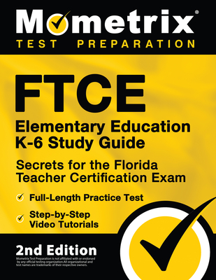 FTCE Elementary Education K-6 Study Guide Secrets for the Florida Teacher Certification Exam, Full-Length Practice Test, Step-By-Step Video Tutorials: [2nd Edition] - Matthew Bowling (Editor)