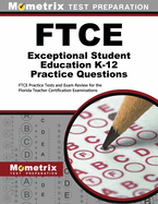 FTCE Exceptional Student Education K-12 Practice Questions: FTCE Practice Tests and Exam Review for the Florida Teacher Certification Examinations