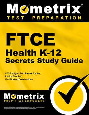 FTCE Health K-12 Secrets Study Guide: FTCE Test Review for the Florida Teacher Certification Examinations - Mometrix Florida Teacher Certification Test Team (Editor)