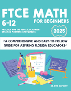 FTCE Math 6-12 for Beginners: "A Comprehensive and Easy-to-Follow Guide for Aspiring Florida Educators"