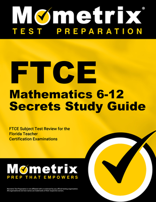 FTCE Mathematics 6-12 Secrets Study Guide: FTCE Test Review for the Florida Teacher Certification Examinations - Mometrix Florida Teacher Certification Test Team (Editor)