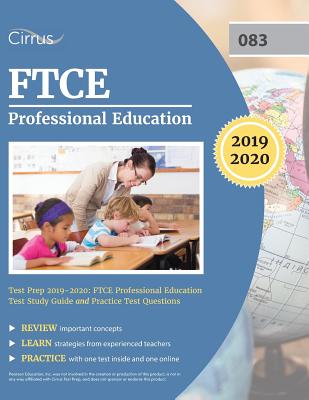 FTCE Professional Education Test Prep 2019-2020: FTCE Professional Education Test Study Guide and Practice Test Questions - Cirrus Teacher Certification Exam Team