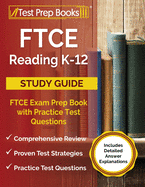 FTCE Reading K-12 Study Guide: FTCE Exam Prep Book with Practice Test Questions [Includes Detailed Answer Explanations]