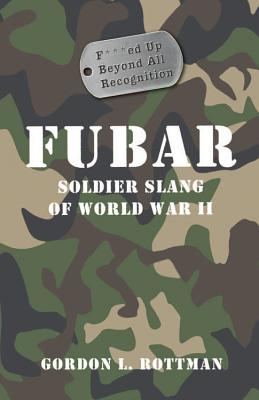 Fubar: Soldier Slang of World War II - Rottman, Gordon L