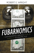 Fubarnomics: A Lighthearted, Serious Look at America's Economic Ills