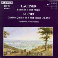 Fuchs: Clarinet Quintet in E flat major; Lachner: Septet in E flat major - Albert Boesen (violin); Enrique Santiago (viola); Ensemble Villa Musica; Erno Sebestyen (violin); Jean-Claude Grard (flute);...