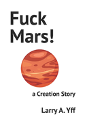 Fuck Mars!: a Creation Story