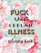 Fuck this chronic illness Coloring Book