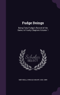 Fudge Doings: Being Tony Fudge's Record of the Same, in Fourty Chapters Volume 1