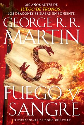 Fuego Y Sangre / Fire & Blood: 300 Years Before a Game of Thrones - Martin, George R R