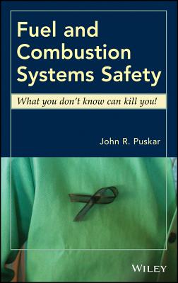 Fuel and Combustion Systems Safety: What you don't know can kill you! - Puskar, John R.
