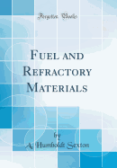 Fuel and Refractory Materials (Classic Reprint)