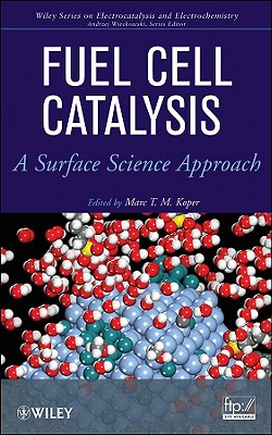 Fuel Cell Catalysis: A Surface Science Approach - Koper, Marc (Editor), and Wieckowski, Andrzej