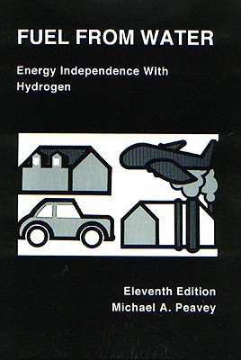 Fuel from Water: Energy Independence with Hydrogen, 11th Edition - Peavey, Michael, and Null, Null