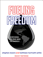 Fueling Freedom: Exposing the Mad War on Energy