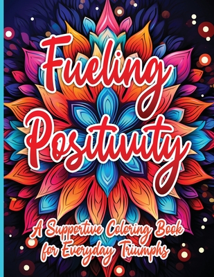 Fueling Positivity: A Supportive Coloring Book for Everyday Triumphs - Publishing LLC, Sureshot Books