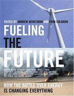 Fueling the Future: How the Battle Over Energy Is Changing Everything