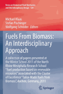 Fuels from Biomass: An Interdisciplinary Approach: A Collection of Papers Presented at the Winter School 2011 of the North Rhine Westphalia Research School Fuel Production Based on Renewable Resources Associated with the Cluster of Excellence Tailor...