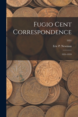 Fugio Cent Correspondence: 1951-1959; 1951 - Eric P Newman (Creator)