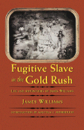 Fugitive Slave in the Gold Rush: Life and Adventures of James Williams