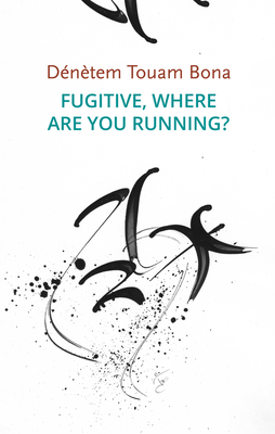 Fugitive, Where Are You Running? - Touam Bona, Dntem, and Hengehold, Laura (Translated by), and Boulbina, Seloua Luste (Foreword by)