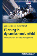 Fuhrung in Dynamischem Umfeld: Ansatze Fur Ein Robustes Management