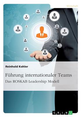 Fuhrung Internationaler Teams. Das Roskab Leadership Modell - Kohler, Reinhold