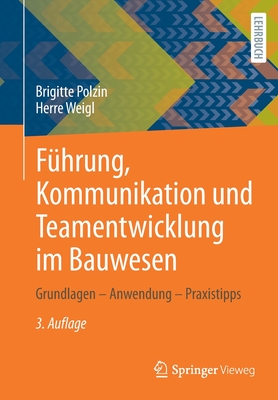 Fuhrung, Kommunikation Und Teamentwicklung Im Bauwesen: Grundlagen - Anwendung - Praxistipps - Polzin, Brigitte, and Weigl, Herre