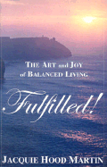 Fulfilled!: The Art and Joy of Balanced Living