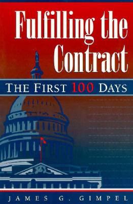Fulfilling the Contract: The First 100 Days - Gimpel, James G