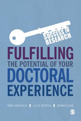 Fulfilling the Potential of Your Doctoral Experience - Denicolo, Pam, and Reeves, Julie, and Duke, Dawn