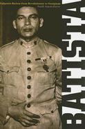 Fulgencio Batista: The Making of a Dictator Volume 1