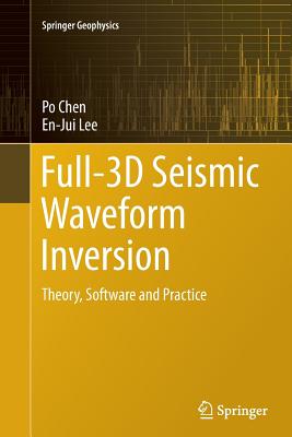 Full-3D Seismic Waveform Inversion: Theory, Software and Practice - Chen, Po, and Lee, En-Jui